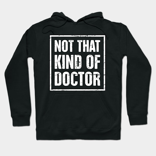 Not That Kind Of Doctor – Funny PhD Design Hoodie by MeatMan